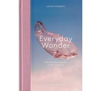 Everyday Wonder: How to find beauty in the ordinary