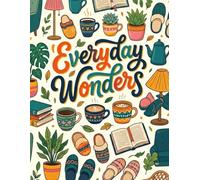 Everyday Wonders: A Relaxing Coloring Book of Simple Objects and Cozy Scenes