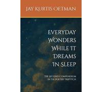 Everyday Wonders While It Dreams In Sleep: The Second Compendium in the Poetry Triptych: 2