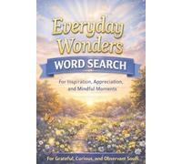 Everyday Wonders Word Search For Inspiration, Appreciation, and Mindful Moments for Grateful, Curious, and Observant Souls