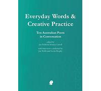 Everyday Words & Creative Practice: Ten Australian Poets in Conversation