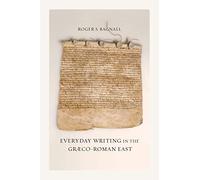 Everyday Writing in the Græco-Roman East: Volume 69 (Sather Classical Lectures)