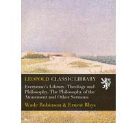 Everyman's Library. Theology and Philosophy. The Philosophy of the Atonement and Other Sermons