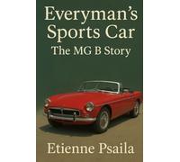 Everyman's Sports Car: The MG B Story