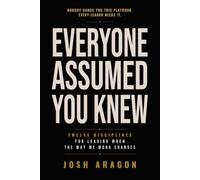 Everyone Assumed You Knew: Twelve disciplines for leading when the way we work changes