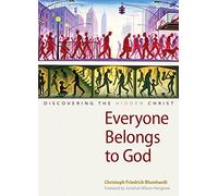 Everyone Belongs to God: Discovering the Hidden Christ by Christoph Friedrich Blumhardt (1-May-2015) Paperback