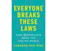 Everyone Breaks These Laws: How Copyrights Made the Online World