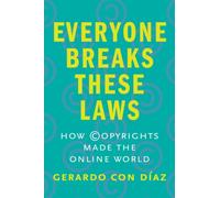 Everyone Breaks These Laws : How Copyrights Made the Online World