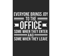 Everyone Bring Joy To The Office Some When They Enter And Some When They Leave: Co Worker Blank Lined Note Book