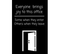 Everyone brings joy to this office Some when they enter Others when they leave: Lined notebook gift for office workers