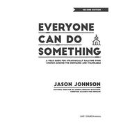 Everyone Can Do Something: A Field Guide for Strategically Rallying Your Church Around the Orphaned and Vulnerable