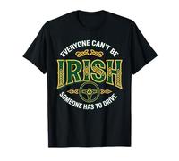 Everyone Can't Be Irish Someone Has to Drive T-Shirt