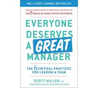 Everyone Deserves a Great Manager: The 6 Critical Practices for Leading a Team