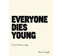 Everyone Dies Young - Time Without Age (European Perspectives: A Series in Social Thought and Cultural Criticism)