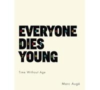 Everyone Dies Young: Time Without Age (European Perspectives: A Series in Social Thought and Cultural Criticism)