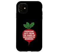 Everyone Eats from The Hands of Undocumented Workers Case for iPhone 11