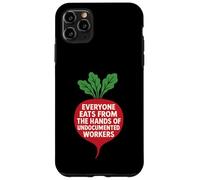 Everyone Eats from The Hands of Undocumented Workers Case for iPhone 11 Pro Max
