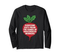 Everyone Eats from The Hands of Undocumented Workers Long Sleeve T-Shirt