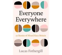 Everyone Everywhere : 21 Stories of Mixed Race Britain