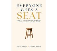 Everyone Gets a Seat: How We Lost Our Marriage, Rebuilt Our Family, and Found Life After Alcohol