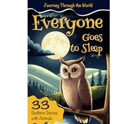 Everyone Goes to Sleep: Journey Through the World: A Delightful and Soothing Bedtime Storybook for Toddlers and Kids, Featuring Adorable Rhymes, For ... Creatures, to Spark Your Child’s Imagination