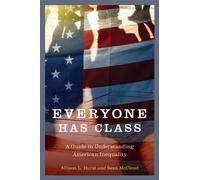 Everyone Has Class : A Guide to Understanding American Inequality