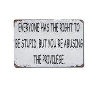 Everyone Has The Right to Be Stupid, But You're Abusing The Privilege Metal Tin Sign Vintage Garden Bedroom Cafe Bar Man Cave Home Wall Decor Metal Poster 8x12 in