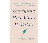 Everyone Has What It Takes: A Writer's Guide to the End of Self-Doubt