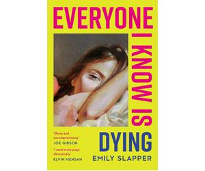 Everyone I Know is Dying by Emily Slapper Paperback Book