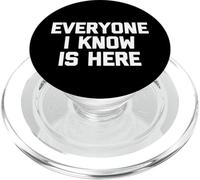 Everyone I Know Is Here - Funny Saying Sarcastic Novelty PopSockets PopGrip for MagSafe