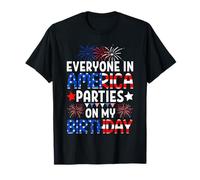 Everyone In America Parties On My Birthday 4th Of July Funny T-Shirt