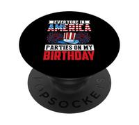 Everyone In America Parties On My Birthday PopSockets Adhesive PopGrip
