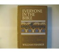 Everyone in the Bible [By] William P. Barker