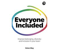 Everyone Included: How to improve belonging, diversity and inclusion in your team: How to improve belonging, diversity and inclusion in your team