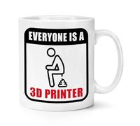 Everyone is A 3D Printer 10oz Mug Cup Poop Funny Rude