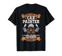 Everyone Is A Car Painter - Funny Car Painting - T-Shirt