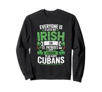 Everyone Is A Little Bit Irish On St Patrick's Day Cubans Sweatshirt