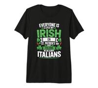 Everyone is A Little Bit Irish On St Patrick's Day Italians Premium T-Shirt
