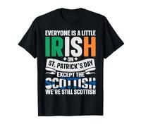 Everyone Is A Little Irish Except Scottish Scotland T-Shirt