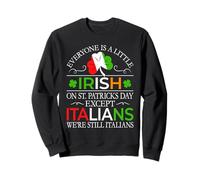 Everyone Is a Little Irish on a St Patrick's Day - Italian Sweatshirt