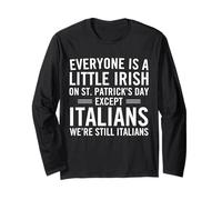 Everyone is A Little Irish On St Patricks Day Except Italian Long Sleeve T-Shirt