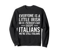 Everyone Is A Little Irish On St Patricks Day Except Italian Sweatshirt