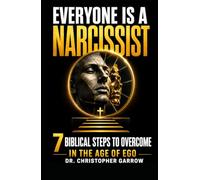 Everyone Is a Narcissist: 7 Biblical Steps to Overcome in the Age of Ego