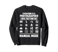 Everyone is a photographer until they find the manual mode Sweatshirt