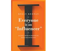 Everyone Is An "Influencer": Building A Brand By Engaging The People Who Matter Most