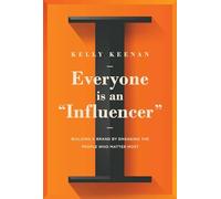 Everyone Is An "Influencer": Building A Brand By Engaging The People Who Matter Most