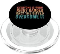 Everyone Is Born Right Handed Only The Gifted Overcome It PopSockets PopGrip for MagSafe