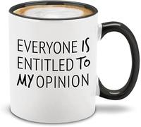 Everyone is Entitled to My Opinion Funny Novelty Coffee Mug 11Oz
