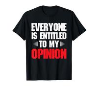 Everyone is Entitled to My Opinion Hilarious Joke Sayings T-Shirt