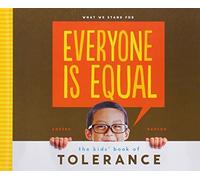 Everyone Is Equal: The Kids' Book of Tolerance (What We Stand for)